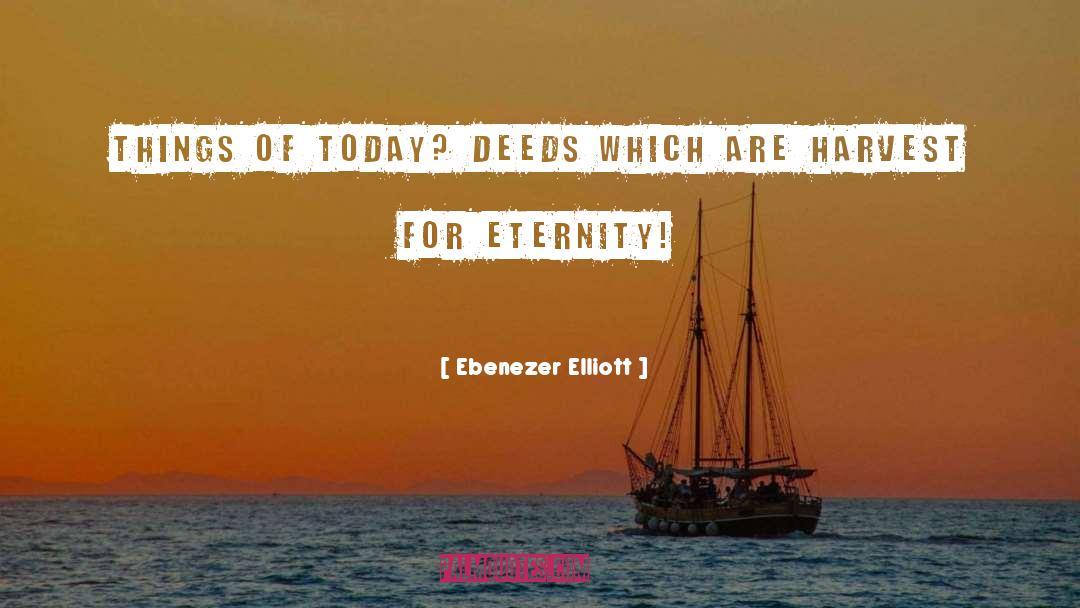 Deeds quotes by Ebenezer Elliott