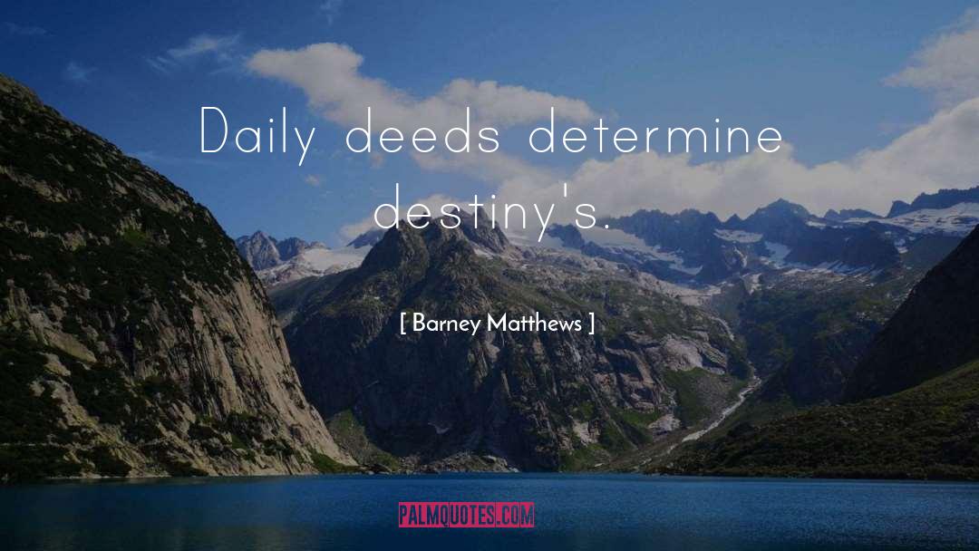 Deeds quotes by Barney Matthews
