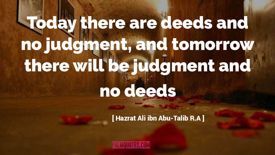 Deeds quotes by Hazrat Ali Ibn Abu-Talib R.A