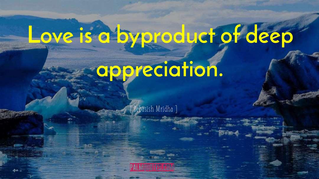 Deep Appreciation quotes by Debasish Mridha