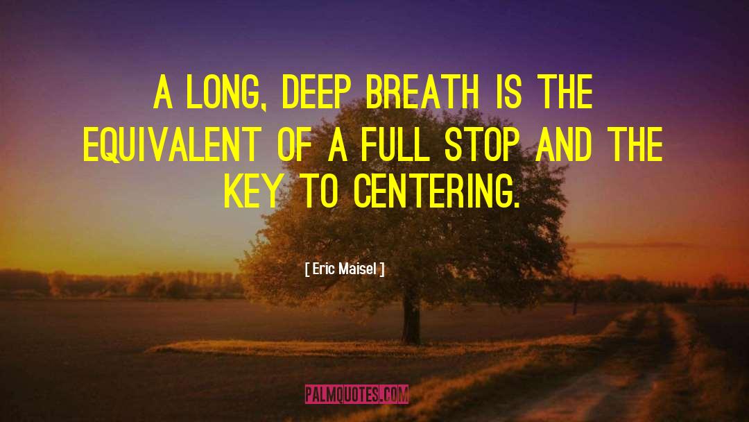 Deep Breath quotes by Eric Maisel