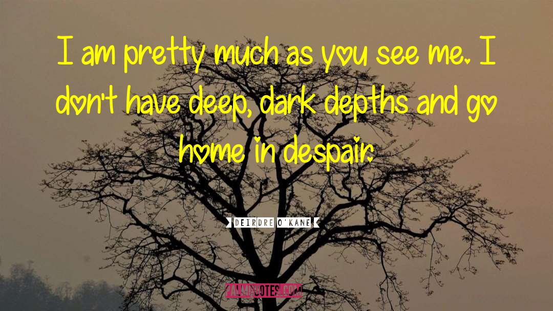 Deep Dark quotes by Deirdre O'Kane