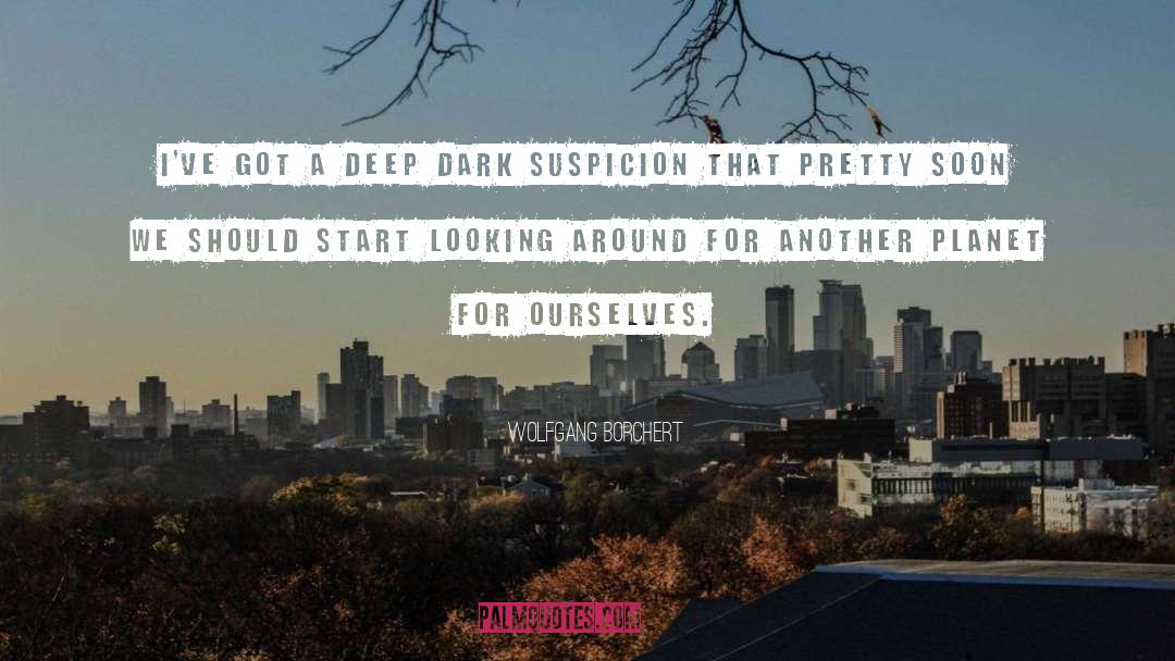 Deep Dark quotes by Wolfgang Borchert