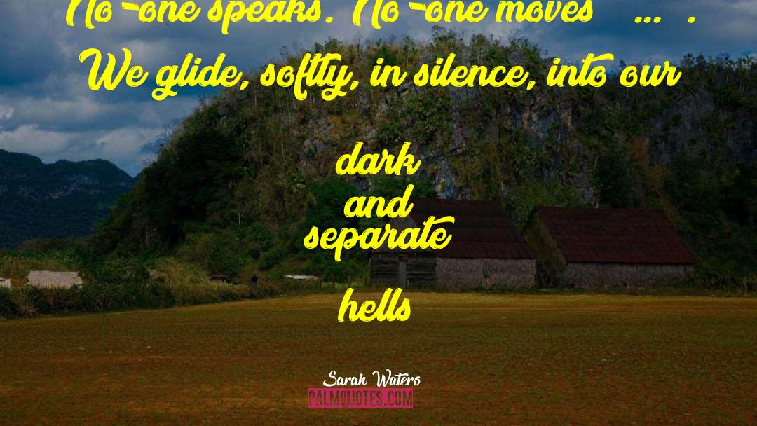 Deep Dark Silence quotes by Sarah Waters
