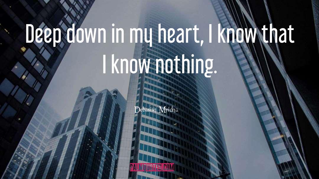 Deep Down In My Heart quotes by Debasish Mridha