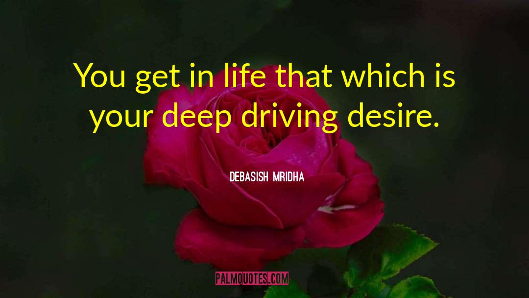 Deep Driving Desire quotes by Debasish Mridha