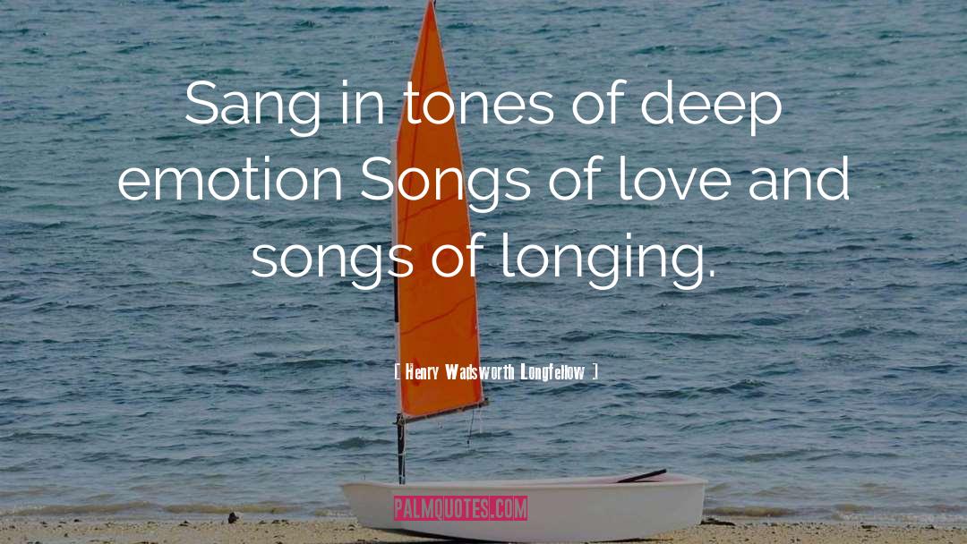Deep Emotions quotes by Henry Wadsworth Longfellow