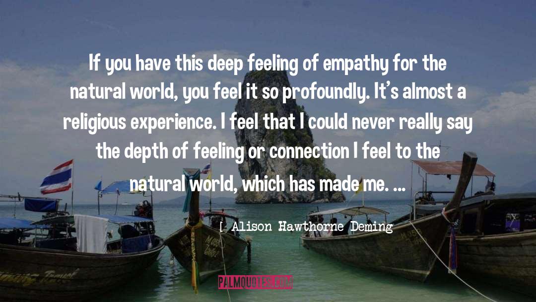 Deep Feeling quotes by Alison Hawthorne Deming