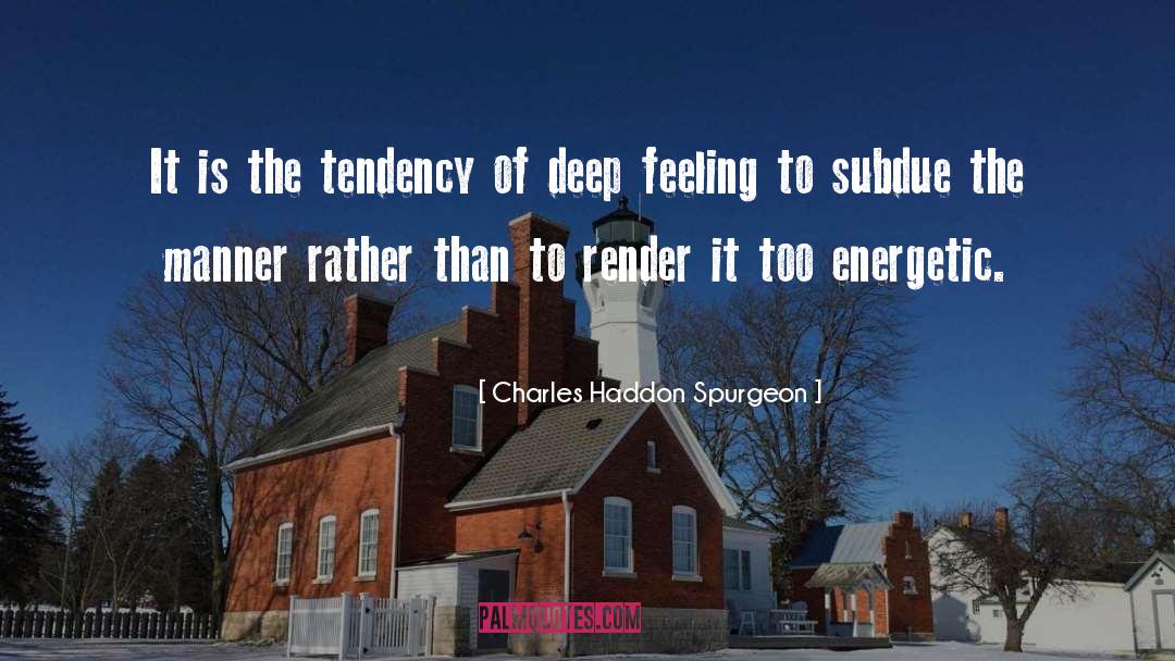 Deep Feeling quotes by Charles Haddon Spurgeon