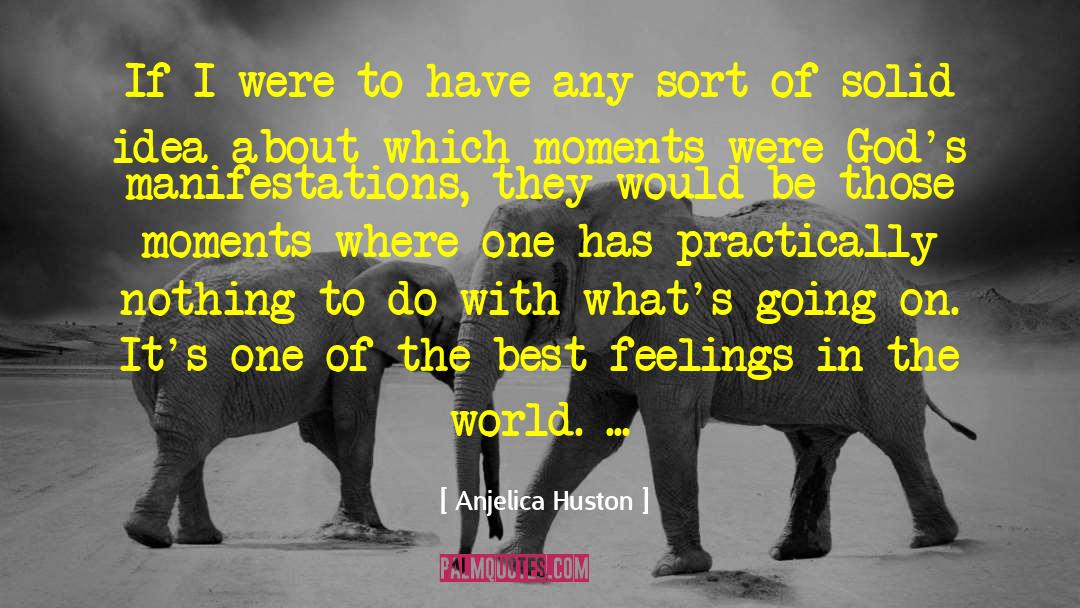 Deep Feelings quotes by Anjelica Huston