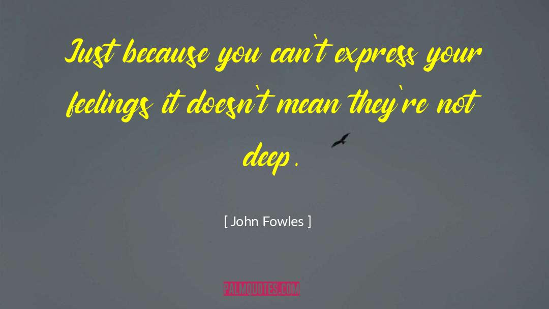 Deep Feelings quotes by John Fowles