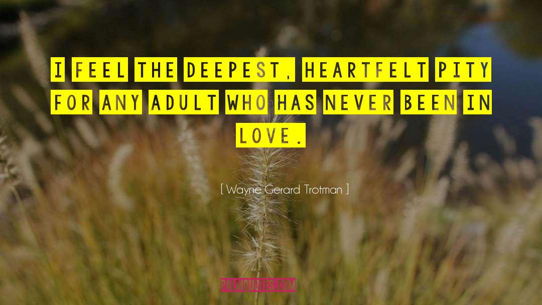 Deep Heartfelt Love quotes by Wayne Gerard Trotman