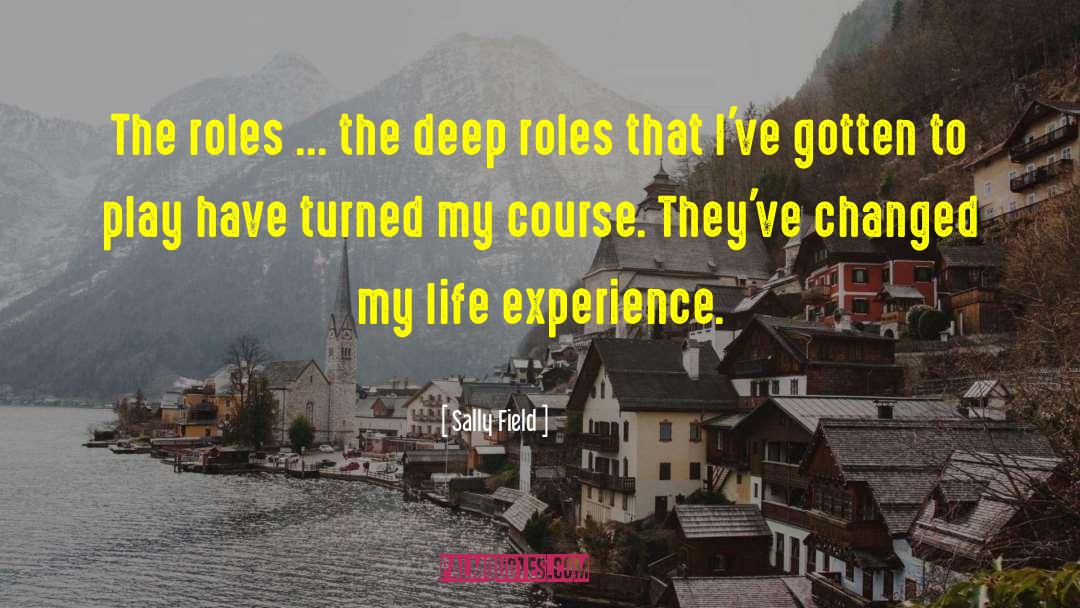 Deep Life Experience quotes by Sally Field