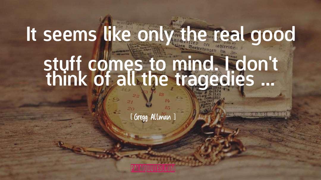 Deep Mind Thinking quotes by Gregg Allman