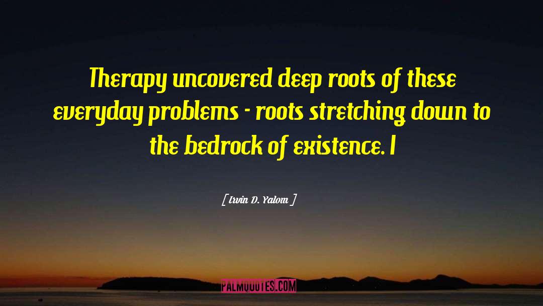 Deep Roots quotes by Irvin D. Yalom