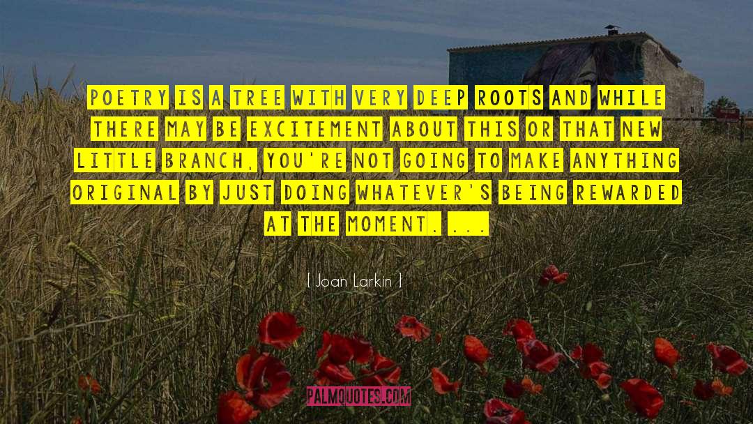 Deep Roots quotes by Joan Larkin