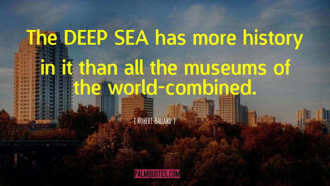 Deep Sea quotes by Robert Ballard