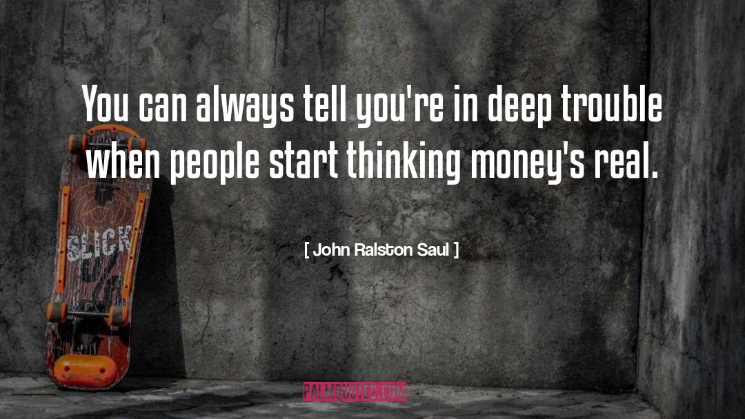 Deep Thinking quotes by John Ralston Saul