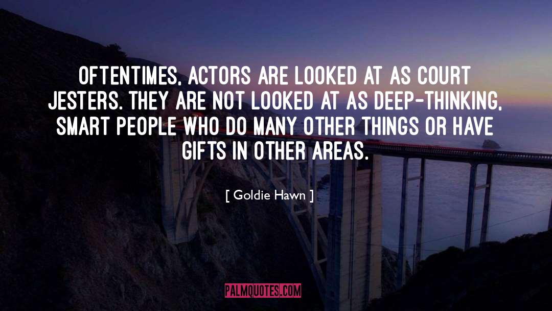 Deep Thinking quotes by Goldie Hawn