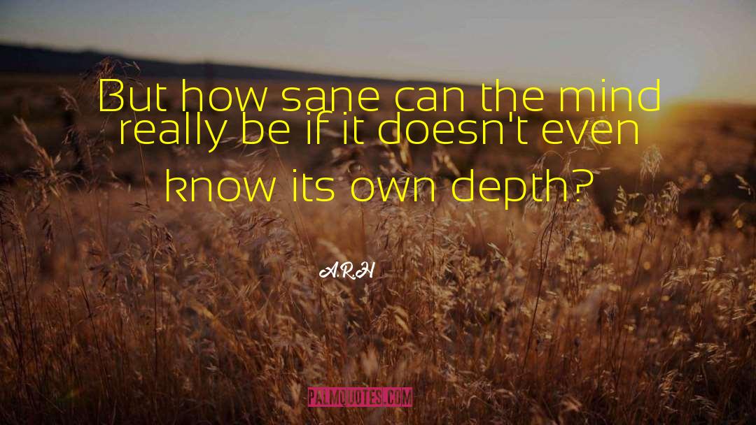 Deep Thoughts quotes by A.R.H