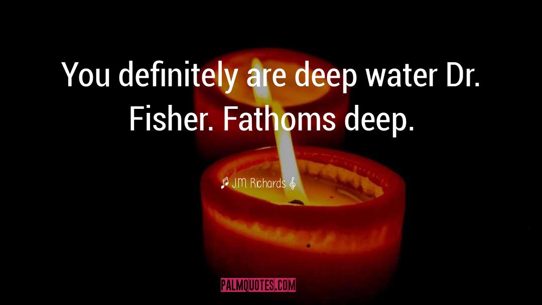 Deep Water quotes by J.M. Richards