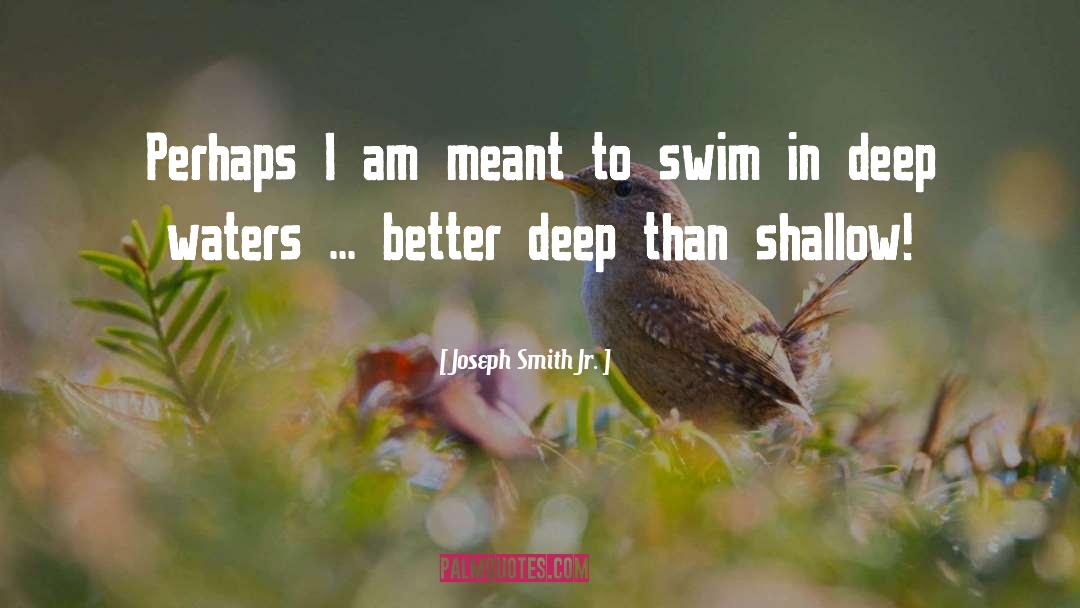 Deep Water quotes by Joseph Smith Jr.