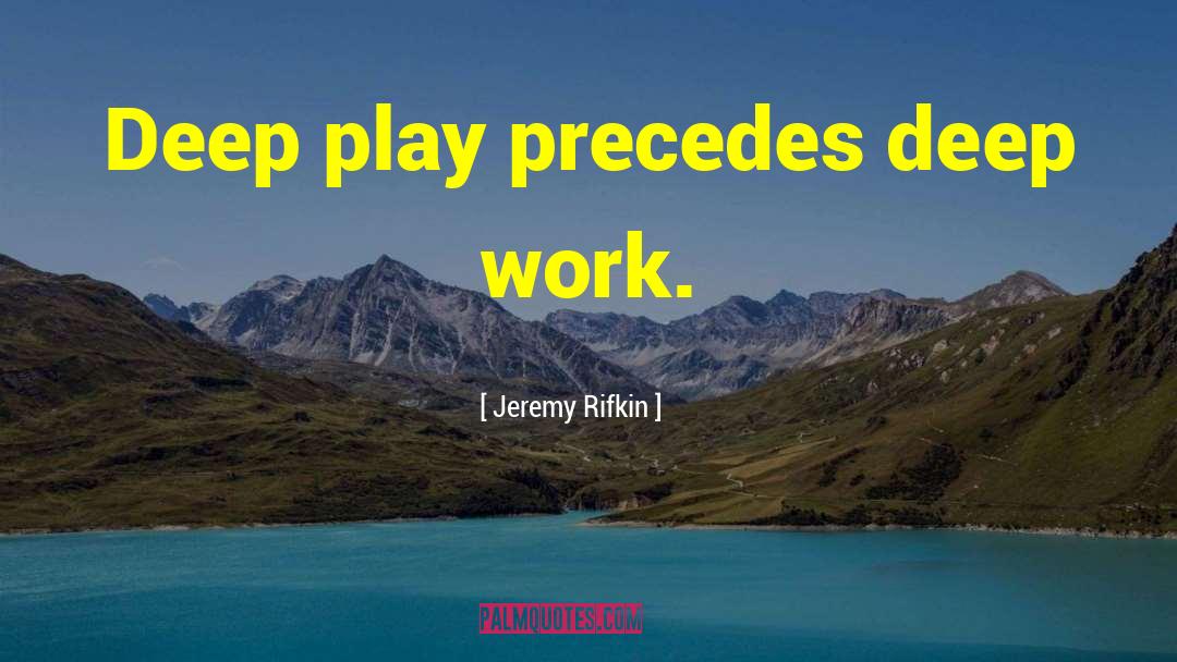 Deep Work quotes by Jeremy Rifkin
