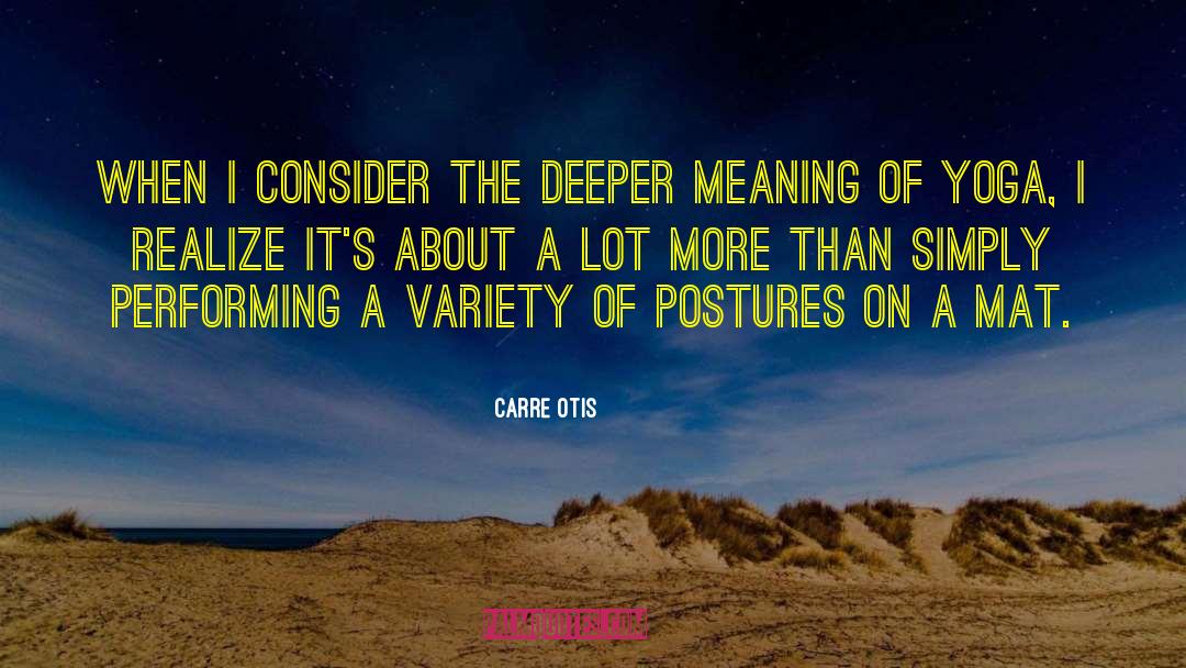 Deeper Meaning quotes by Carre Otis