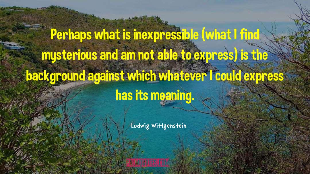 Deeper Meaning quotes by Ludwig Wittgenstein