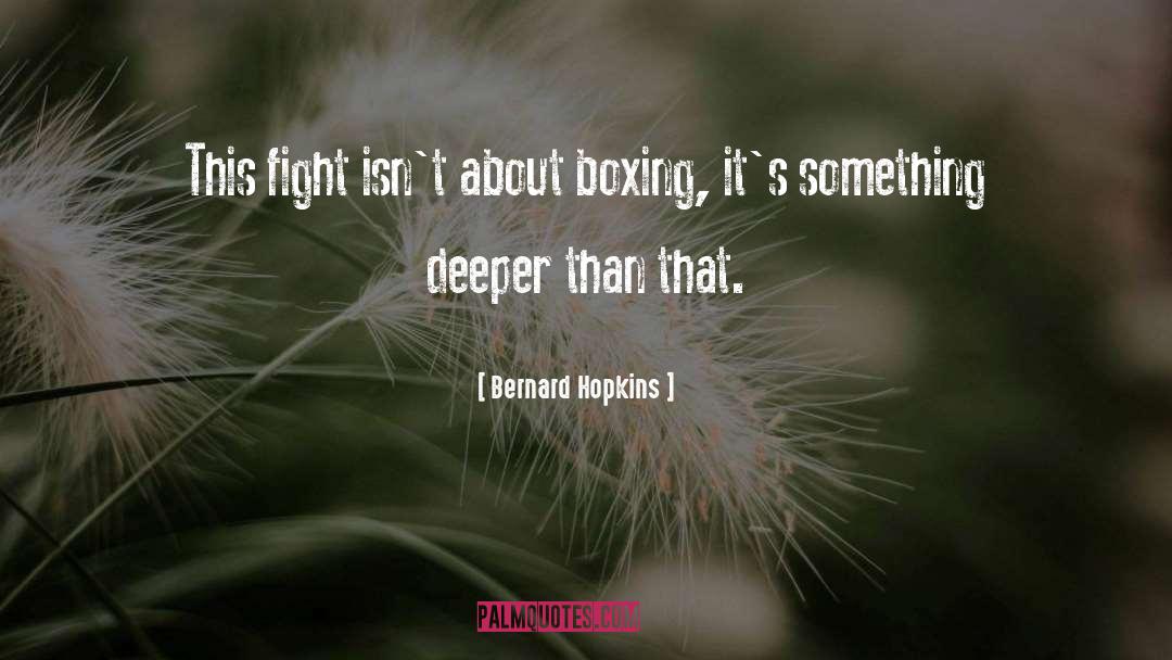 Deeper quotes by Bernard Hopkins