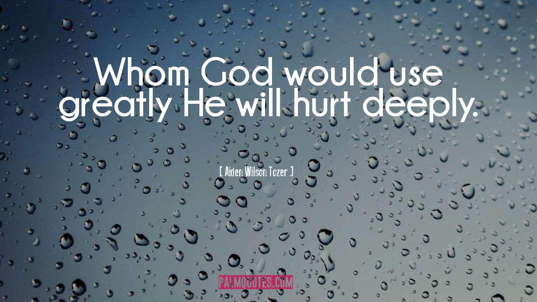 Deeply Hurt quotes by Aiden Wilson Tozer