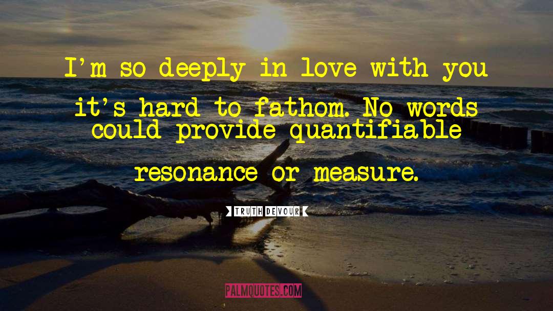 Deeply In Love With You quotes by Truth Devour