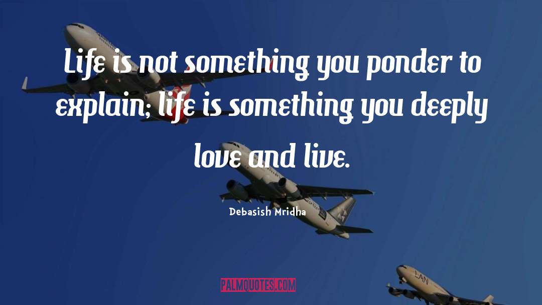 Deeply Love And Live quotes by Debasish Mridha