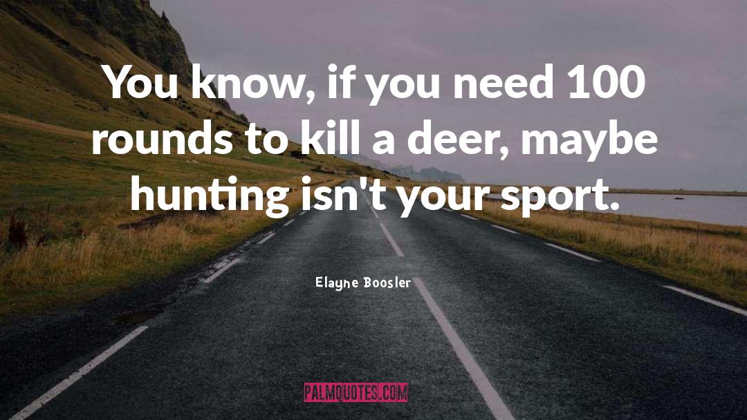 Deer Hunting quotes by Elayne Boosler