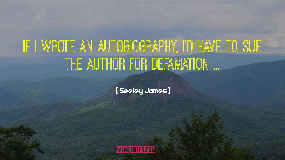 Defamation quotes by Seeley James