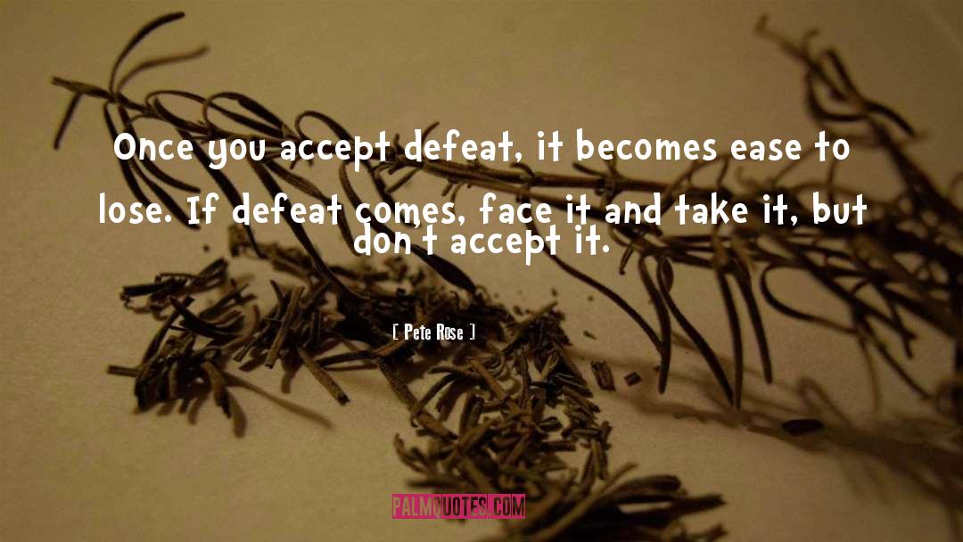 Defeat Gaea quotes by Pete Rose