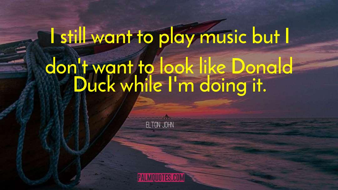 Defeathering Ducks quotes by Elton John