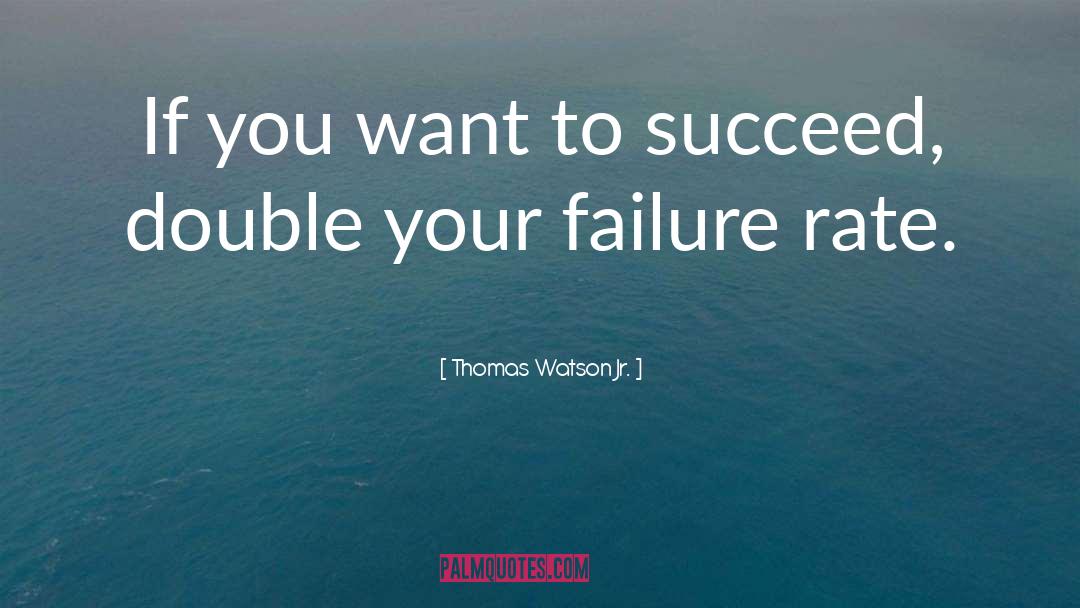 Defeating Failure quotes by Thomas Watson Jr.