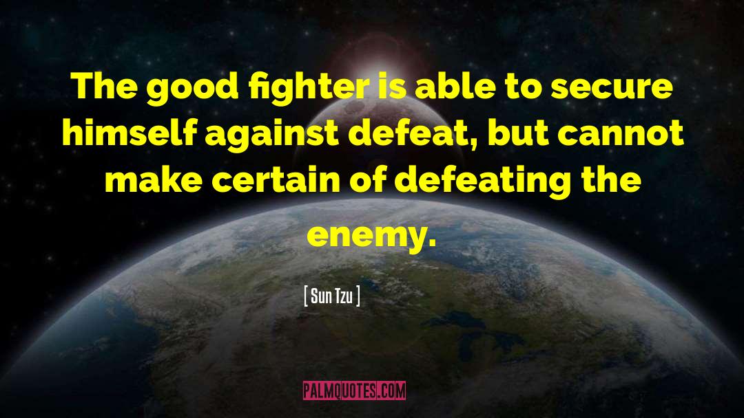 Defeating The Enemy quotes by Sun Tzu