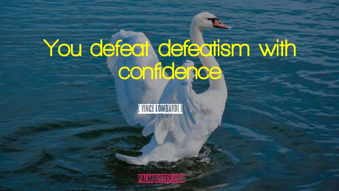 Defeatism quotes by Vince Lombardi