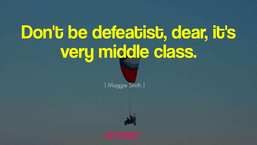 Defeatist quotes by Maggie Smith