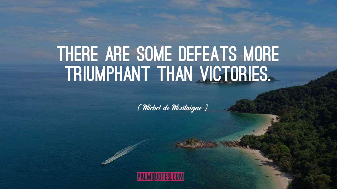 Defeats quotes by Michel De Montaigne