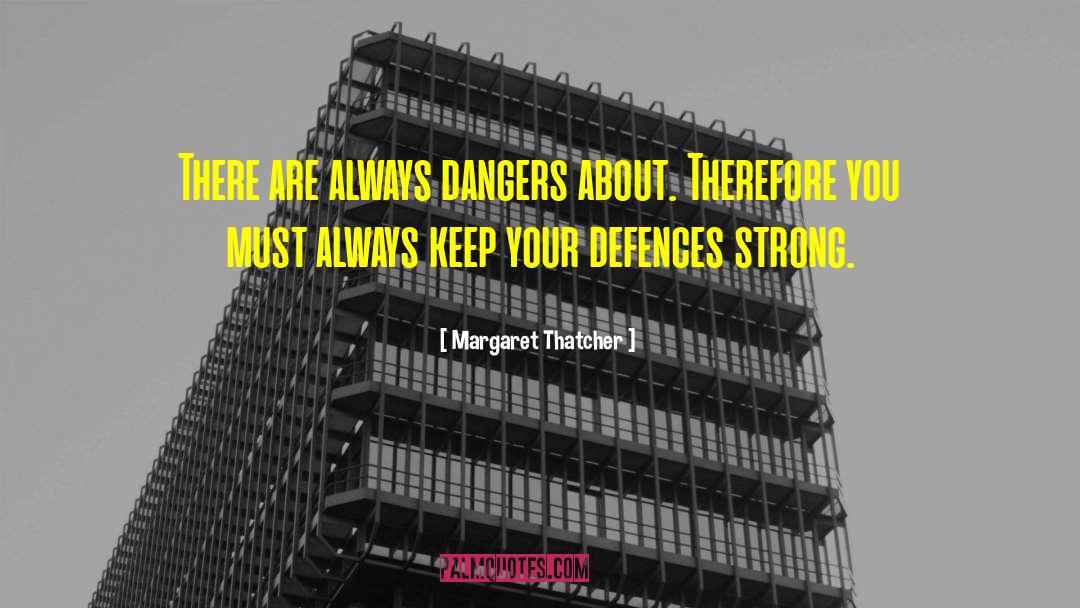 Defences quotes by Margaret Thatcher