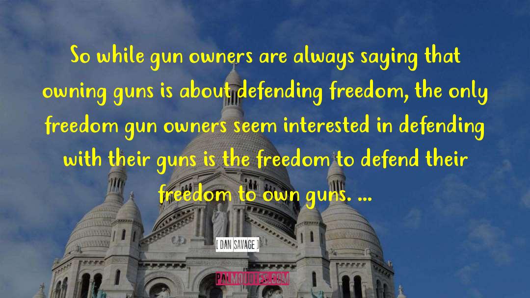 Defending Freedom quotes by Dan Savage