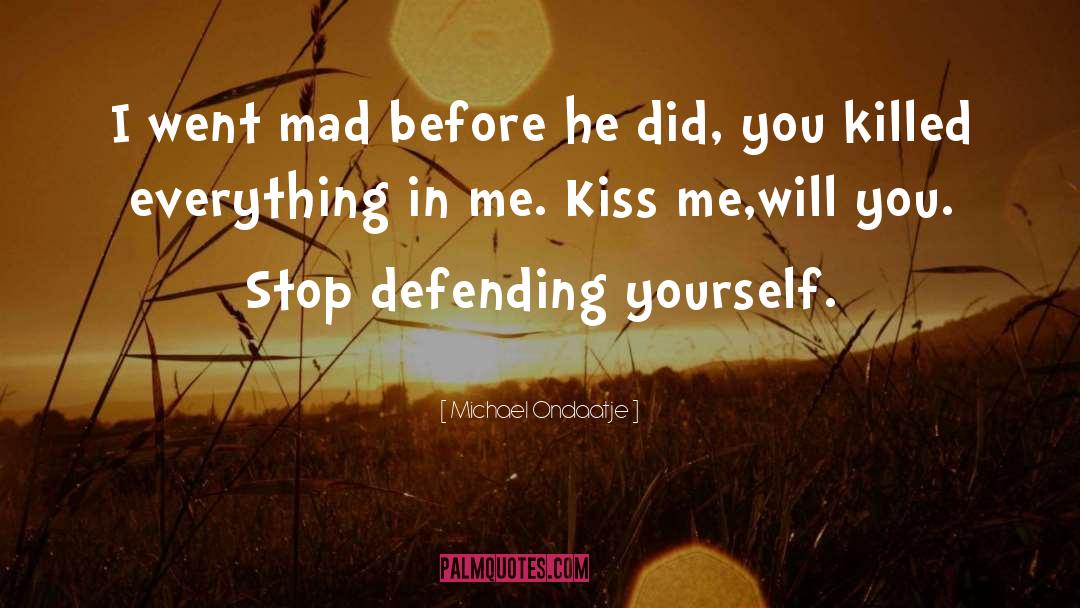 Defending Yourself quotes by Michael Ondaatje