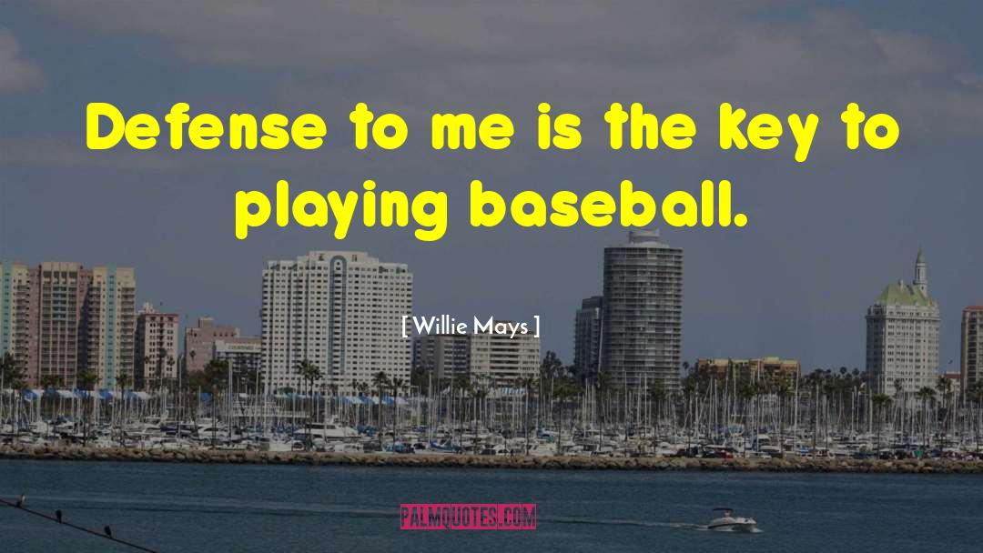 Defense In Baseball quotes by Willie Mays