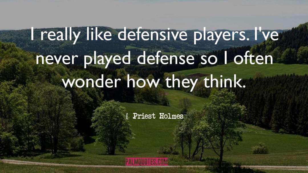 Defense Motivational quotes by Priest Holmes