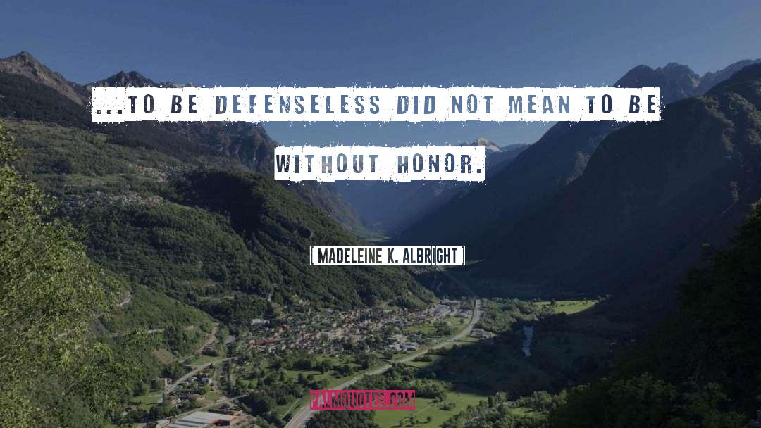 Defenseless quotes by Madeleine K. Albright