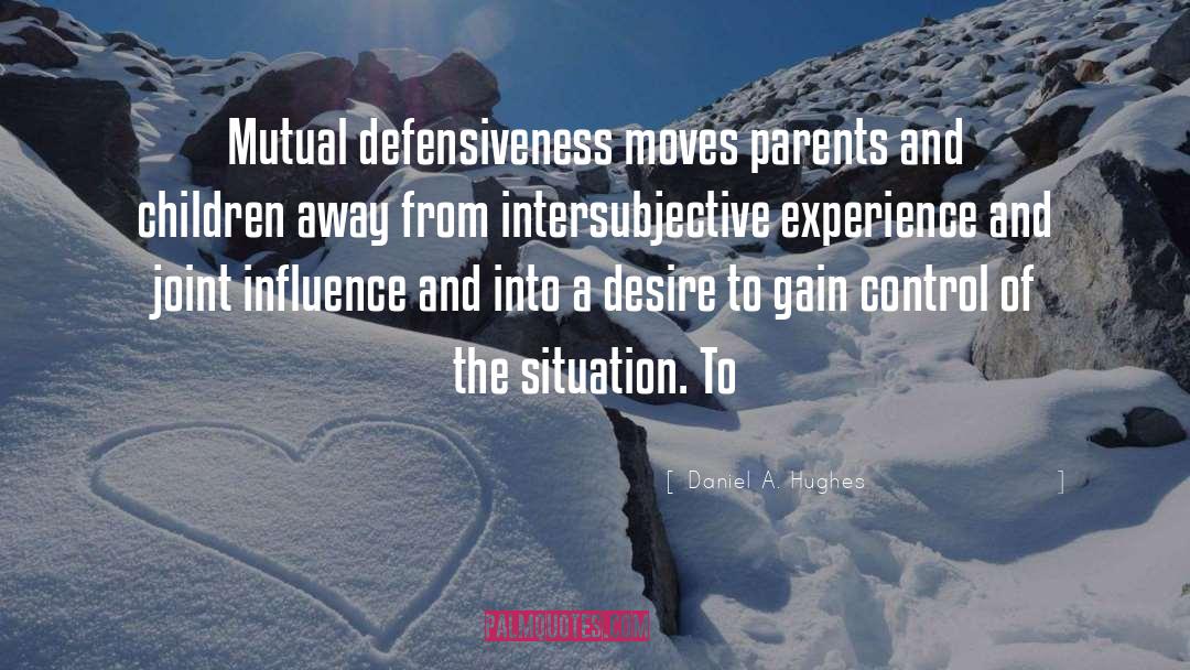 Defensiveness quotes by Daniel A. Hughes