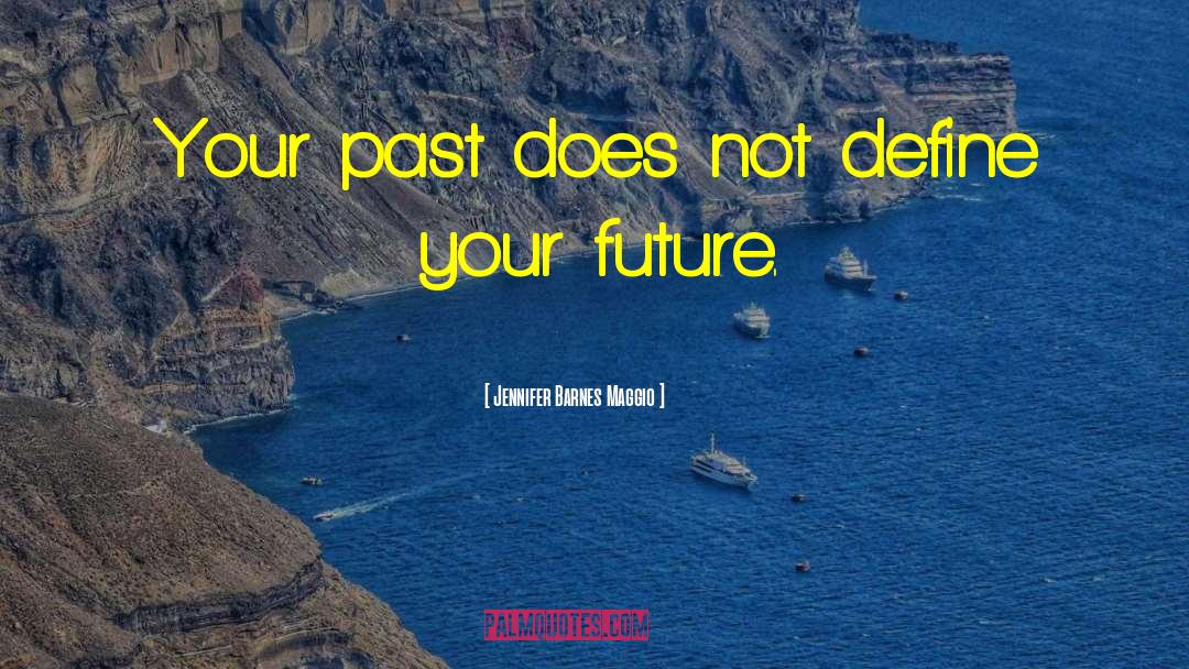 Define Your Future quotes by Jennifer Barnes Maggio